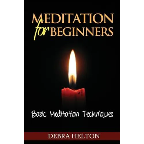 Meditation For Beginners: Basic Meditation Techniques