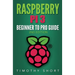 Raspberry Pi 3: Beginner to Pro Guide: : (Raspberry Pi 3, Python, Programming)