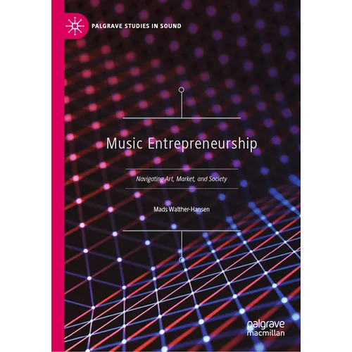 Music Entrepreneurship: Navigating Art, Market, and Society