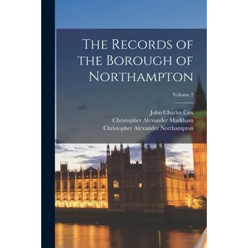 The Records of the Borough of Northampton; Volume 2