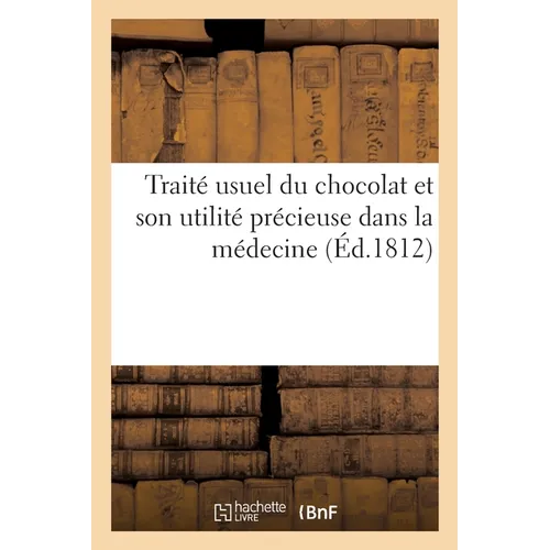 Traité usuel du chocolat et son utilité précieuse dans la médecine