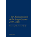 The Christianization of the Anglo-Saxons C.597-C.700: Discourses of Life, Death and Afterlife