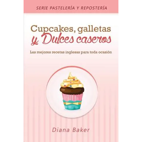 Cupcakes, Galletas y Dulces Caseros: Las mejores recetas inglesas para toda ocasión