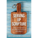 Serving Up Scripture: How to Interpret the Bible for Yourself and Others