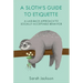 A Sloth's Guide to Etiquette: A Laid-Back Approach to Socially Acceptable Behavior
