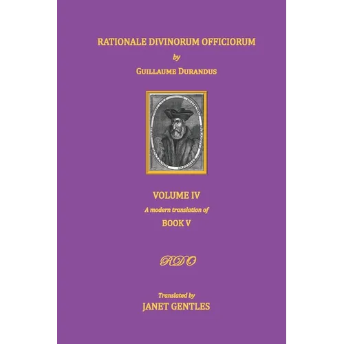 Rationale Divinorum Officiorum by Guillaume Durandus, Volume Four: Book Five