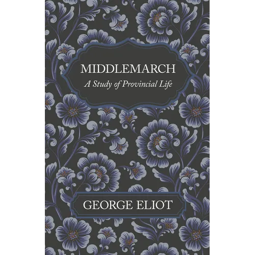 Middlemarch - A Study of Provincial Life