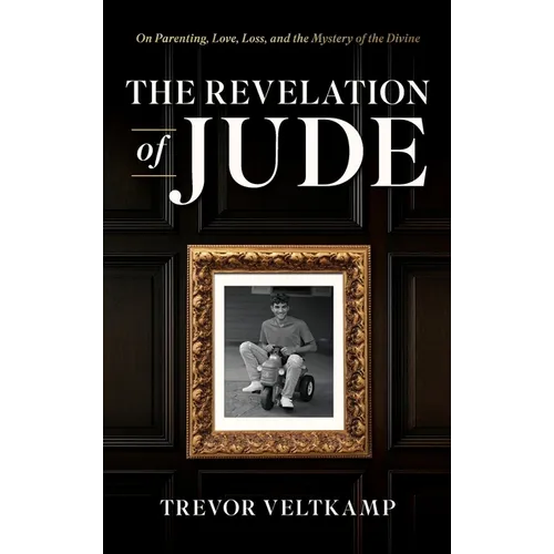 The Revelation of Jude: On Parenting, Love, Loss, and the Mystery of the Divine
