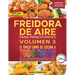 Freidora De Aire Para Principiantes Volumen 3: El Único Libro De Cocina A Todo Color Que Te Permite Disfrutar De Recetas Sanas Y Crujientes