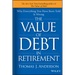 The Value of Debt in Retirement: Why Everything You Have Been Told Is Wrong