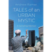 Tales of an Urban Mystic: A Spiraling Memoir