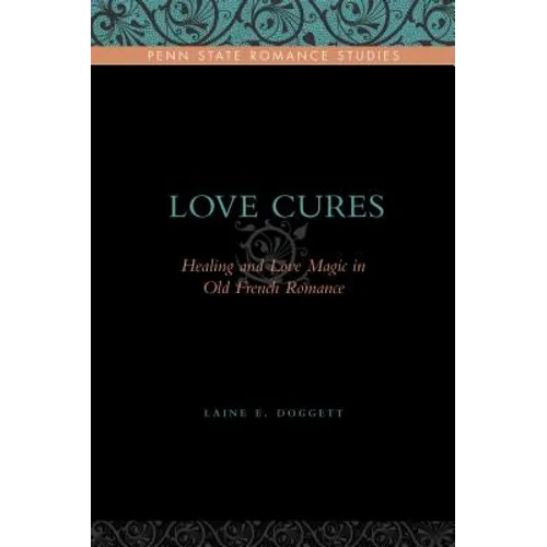 Love Cures: Healing and Love Magic in Old French Romance