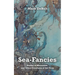 Sea-Fancies: Poems of Mermaids & Other Creatures of the Deep