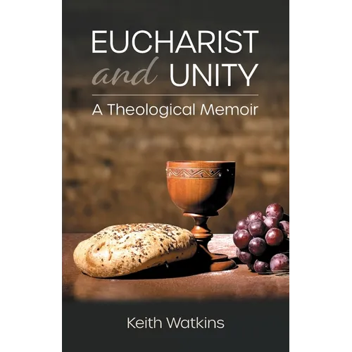 Eucharist and Unity: A Theological Memoir