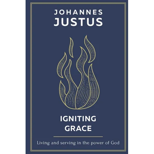 Igniting Grace: Living and serving in the power of God
