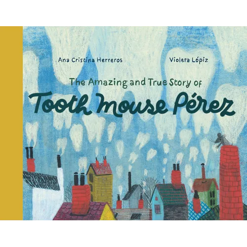 The Amazing and True Story of Tooth Mouse Pérez