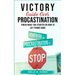 Victory Guide Over Procrastination: Finish What You Started Or How To Get Things Done