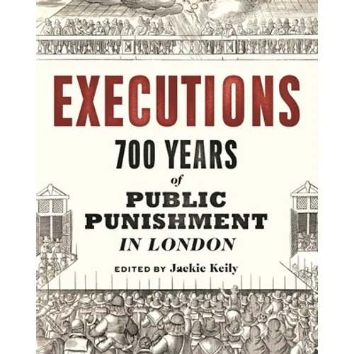 Executions: 700 Years of Public Punishment in London