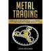 Metal Trading: Comprehensive Beginner's Guide to get started and Learn Metal Trading from A-Z