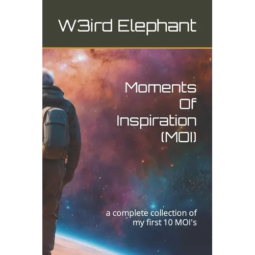 Moments Of Inspiration (MOI): a complete collection of my first 10 MOI's