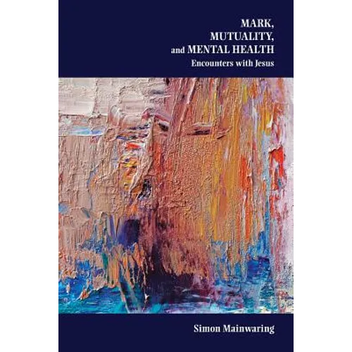 Mark, Mutuality, and Mental Health: Encounters with Jesus