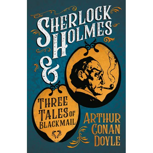 Sherlock Holmes and Three Tales of Blackmail: A Collection of Short Mystery Stories - With Original Illustrations by Sidney Paget & Charles R. MacAule