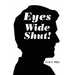 Eyes Wide Shut!