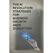 The AI Revolution: Strategies For Business Growth Amid Disruption