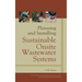 Planning and Installing Sustainable Onsite Wastewater Systems