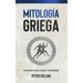 Mitología Griega: Una guía sobre la historia, los dioses y la mitología griegos