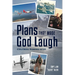 Plans That Made God Laugh: A Tale of Aviation, Perseverance, and Faith