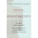 Blood Matters: From Brca1 to Designer Babies, How the World and I Found Ourselves in the Future of the Gene