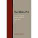The Bible's Plot: Connecting the Bible's Story to Your Story