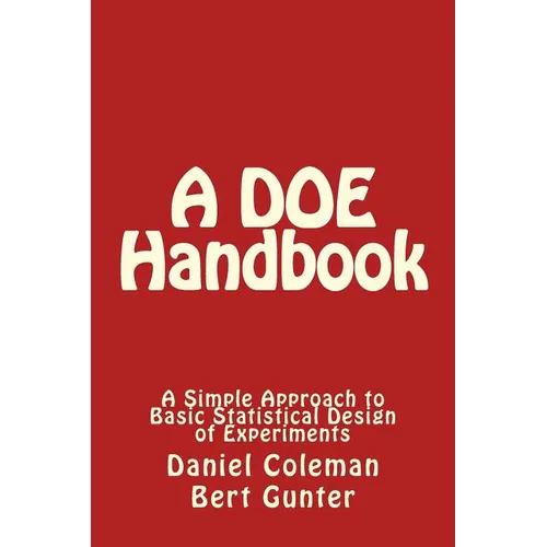 A DOE Handbook: : A Simple Approach to Basic Statistical Design of Experiments