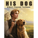 His Dog: The Power of Love and Friendship