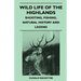 Wild Life Of The Highlands - Shooting, Fishing, Natural History And Legend