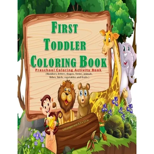First Toddler Coloring Book: Preschool coloring activities book for kids ages 2 -5, with 100 pages and 8,5 x 11 in. Best birthday gift to your todd
