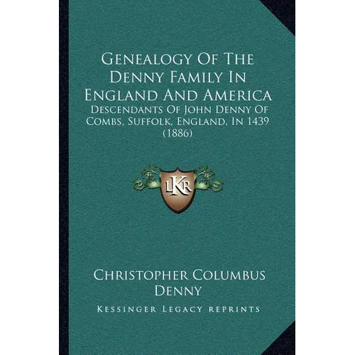 Genealogy Of The Denny Family In England And America: Descendants Of John Denny Of Combs, Suffolk, England, In 1439 (1886) - Paperback