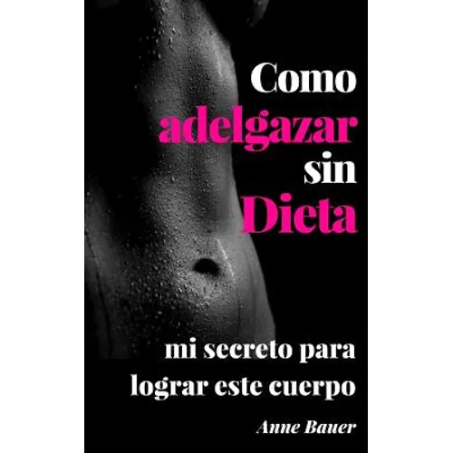 Como adelgazar sin Dieta: mi secreto para lograr este cuerpo
