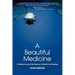 A Beautiful Medicine - A Radical Look at the Essence of Health and Healing
