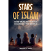 Stars of Islam - How Muslim Heroes Changed the World: A Short History of Islam for Kids (Islamic Books for Kids)