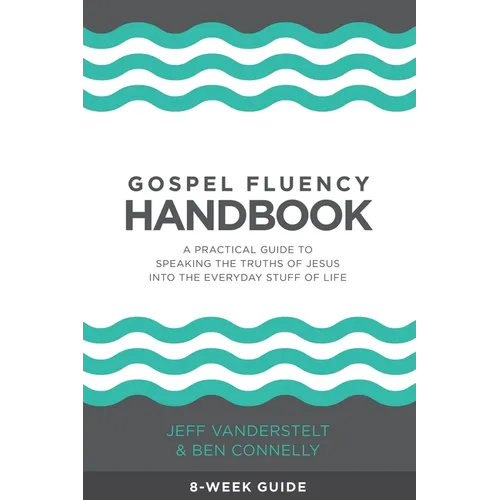 Gospel Fluency Handbook: A practical guide to speaking the truths of Jesus into the everyday stuff of life