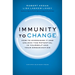 Immunity to Change: How to Overcome It and Unlock Potential in Yourself and Your Organization