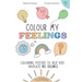 Colour My Feelings: Colouring posters to help kids navigate big feelings