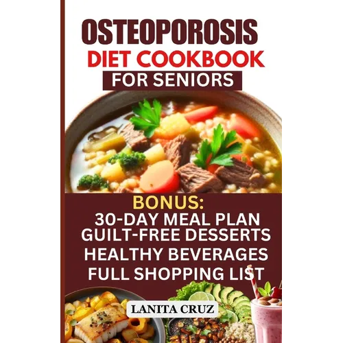 Osteoporosis Diet Cookbook for Seniors: Osteoporosis Diet Recipes to Prevent and Fight Bone Loss: High protein Calcium-Rich Foods for Healthy & Strong