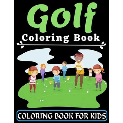 Golf Coloring Book For Kids: An Kids Coloring Book with Flower Collection, Stress Relieving Flower Designs for Relaxation, Great Gift for your Chil