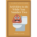 Activities to do While You Number Two: An Adult Activity Book