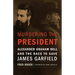 Murdering the President: Alexander Graham Bell and the Race to Save James Garfield