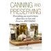 Canning and Preserving: Everything You Need to Know About How to Can and Preserve Anything!
