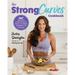 The Strong Curves Cookbook: 100+ High-Protein, Low-Carb Recipes to Help You Lose Weight, Build Muscle, and Get Strong